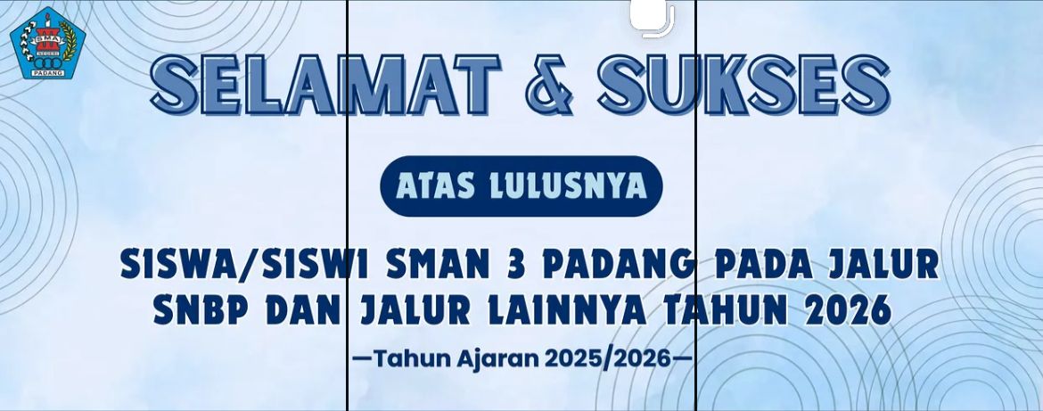 SELAMAT DAN SUKSES KEPADA SELURUH SISWA-SISWI SMAN 3PADANG YANG TELAH DI TERIMA DI BERBAGAI PERGURUAN TINGGI NEGERI DAN LUAR NEGERI. SELAMAT DAN SUKSES KEPADA SELURUH SISWA-SISWI SMAN 3PADANG YANG TELAH DI TERIMA DI BERBAGAI PERGURUAN TINGGI NEGERI DAN LUAR NEGERI.